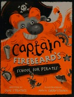 Captain Firebeard's School for Pirates / written by Chae Strathie ; illustrated by Anna Chernyshova.