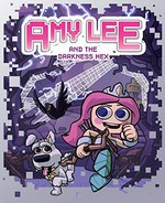 Amy Lee and the darkness hex / written by Amy Lee ; illustrations by Luke Newell and Hatem Aly.
