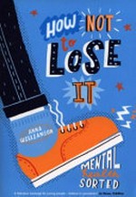 How not to lose it : mental health sorted / Anna Williamson.