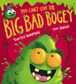 You can't stop the big bad bogey / Timothy Knapman ; [illustrated by] Tom Knight.