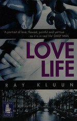 Love life / Ray Kluun ; translated from the Dutch by Shaun Whiteside.
