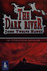 The dark river / by John Twelve Hawks.