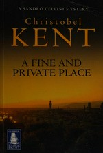 A fine and private place / Christobel Kent.