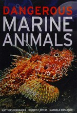 Dangerous marine animals : Mediterranean, Caribbean, Indo-Pacific / Matthias Bergbauer, Robert F. Myers, Manuela Kirschner.