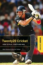 Twenty20 cricket : how to play, coach and win / Matt Homes & Darren Talbot.