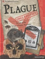 Plague unclassified : secrets of the Great Plague revealed / Nick Hunter.