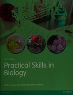Practical skills in biology / Allan Jones, Rob Reed, Jonathan Weyers.