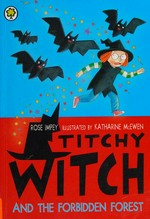 Titchy Witch and the Forbidden Forest / by Rose Impey ; illustrated by Katharine McEwen.