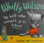 Whiffy Wilson : the wolf who wouldn't go to school / Caryl Hart ; [illustrated by] Leonie Lord.