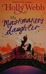 The maskmaker's daughter / Holly Webb.