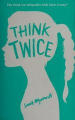 Think twice / Sarah Mlynowski.