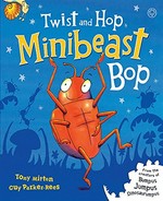 Twist and hop minibeast bop / Tony Mitton ; [illustrated by] Guy Parker-Rees.