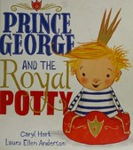 Prince George and the royal potty / Caryl Hart, Laura Ellen Anderson.