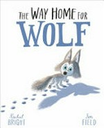 The way home for wolf / by Rachel Bright ; [illustrations by] Jim Field.