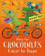 When the crocodiles came to town / Magda Brol.