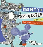 Monty + Sylvester : a tale of everyday super heroes / Carly Gledhill.