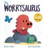 The Worrysaurus / Rachel Bright ; illustrated by Chris Chatterton.