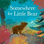 Somewhere for Little Bear / Britta Teckentrup.