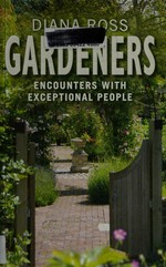 Gardeners : encounters with exceptional people / Diana Ross.