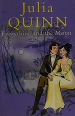 Everything and the moon / Julia Quinn.