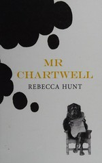 Mr Chartwell / Rebecca Hunt.