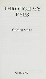 Through my eyes / Gordon Smith.