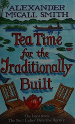 Tea time for the traditionally built / by Alexander McCall Smith.