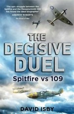The decisive duel : Spitfire vs 109 / David Isby.
