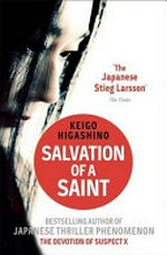 Salvation of a saint / Keigo Higashino ; translated by Alexander O. Smith ; with Elye Alexander.