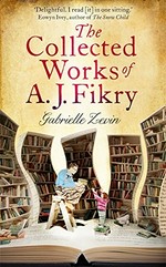 The collected works of A.J. Fikry / Gabrielle Zevin.