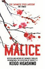 Malice / Keigo Higashino ; translated by Alexander O. Smith with Elye Alexander.
