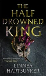 The half-drowned king / Linnea Hartsuyker.