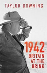 1942 : Britain at the brink / Taylor Downing.