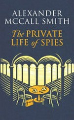 The private life of spies / Alexander McCall Smith.