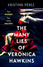 The many lies of Veronica Hawkins / Kristina Pérez.