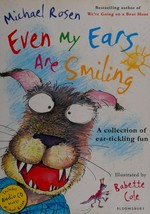 Even my ears are smiling / by Michael Rosen ; illustrated by Babette Cole.