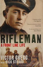 Rifleman : a front-line life / Victor Gregg with Rick Stroud.
