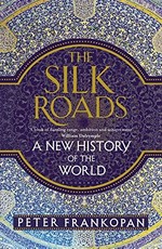 The Silk Roads : a new history of the world / Peter Frankopan.