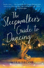The sleepwalker's guide to dancing / Mira Jacob.