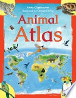 Animal atlas / by Anna Claybourne ; illustrated by Christina Wald.