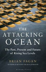 The attacking ocean : the past, present and future of rising sea levels / Brian Fagan.