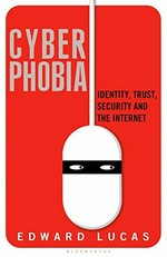 Cyberphobia : identity, trust, security and the Internet / Edward Lucas.
