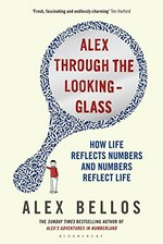 Alex through the looking-glass : how life reflects numbers and numbers reflect life / Alex Bellos ; illustrations by The Surreal McCoy.