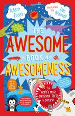 The awesome book of awesomeness / Adam Frost ; illustrated by Dan Bramall.