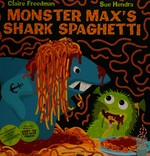 Monster Max's Shark Spaghetti / Claire Freedman ; illustrated by Sue Hendra and Paul Linnet.