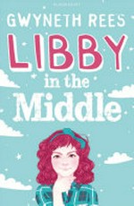 Libby in the middle / Gwyneth Rees.