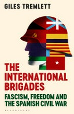 The International Brigades : fascism, freedom and the Spanish Civil War / Giles Tremlett.