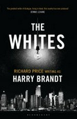 The whites : a novel / Richard Price writing as Harry Brandt.
