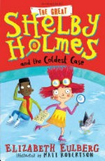 The great Shelby Holmes and the coldest case / Elizabeth Eulberg ; illustrated by Matt Robertson.