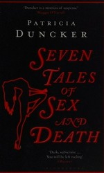 Seven tales of sex and death / Patricia Duncker.